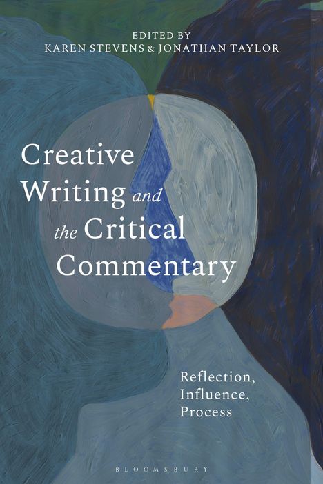 "Creative Writing and the Critical Commentary: Reflection, Influence, Process. Edited by Karen Stevens & Jonathan Taylor." Abstrakte Malerei in Blautönen mit grünen und dunklen Bereichen.