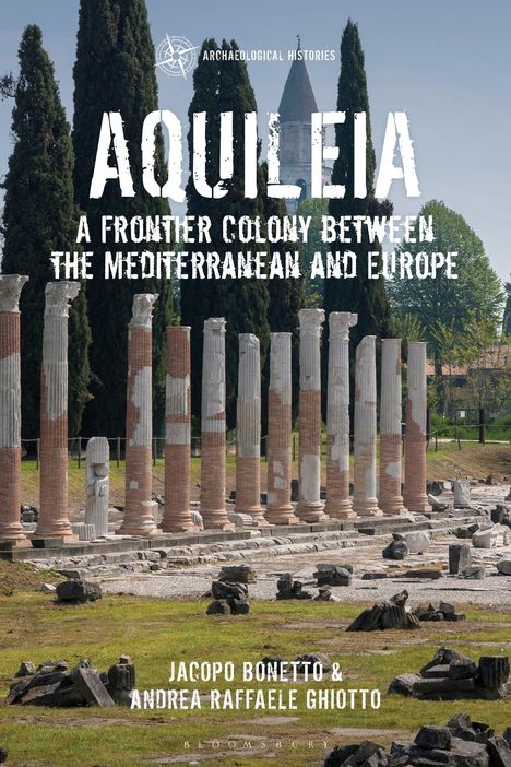 Titel: Aquileia: A Frontier Colony. Alte Säulen und Zypressen vor einem Turm.