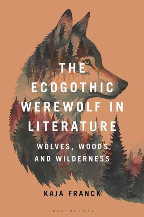 „THE ECOGOTHIC WEREWOLF IN LITERATURE: WOLVES, WOODS, AND WILDERNESS“ von Kaja Franck. Illustration eines Wolfes mit Waldsilhouette.
