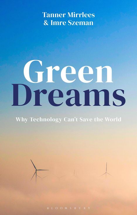 „Green Dreams: Why Technology Can't Save the World“; Autoren Tanner Mirrlees & Imre Szeman; Windräder im Nebel.