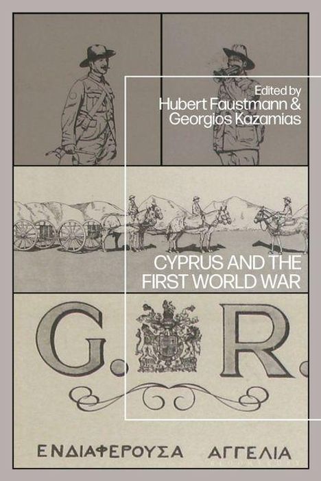 Text "Edited by Hubert Faustmann & Georgios Kazamias" und "Cyprus and the First World War". Schwarz-weiße Illustrationen von Soldaten, Pferdekutschen und Wappen.