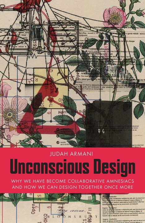 Buchtitel „Unconscious Design“ von Judah Armani. Zeichnungen und Blumen überlagern technische Skizzen auf einem Hintergrund.