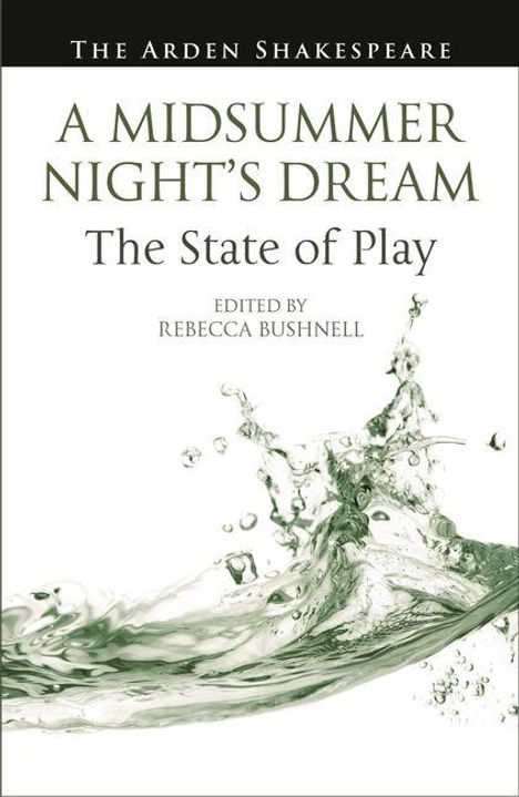 „A Midsummer Night's Dream: The State of Play. Edited by Rebecca Bushnell.“ Grüner Wasserspritzer, schlichtes Design.