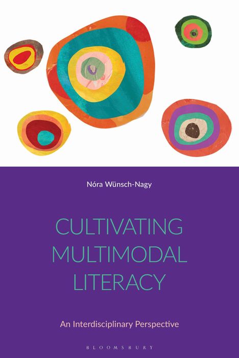 Titel: Cultivating Multimodal Literacy. Autor: Nóra Wünsch-Nagy. Bunte, abstrakte Kreise auf weißem Hintergrund.