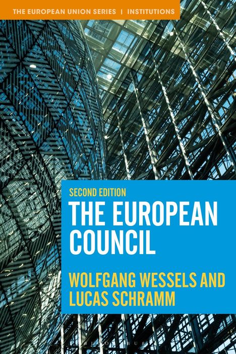 "The European Union Series | Institutions. Second Edition: The European Council. Wolfgang Wessels und Lucas Schramm."