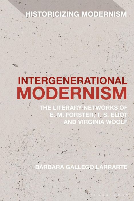 "Intergenerational Modernism: The Literary Networks of E.M. Forster, T.S. Eliot and Virginia Woolf." Beige Hintergrund.