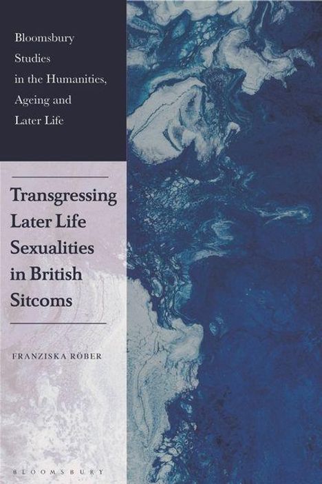 Text: "Transgressing Later Life Sexualities in British Sitcoms" von Franziska Röber. Abstraktes Bild in Blau- und Weißtönen.