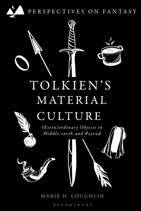 Text: "Perspectives on Fantasy", "Tolkien's Material Culture", "Marie H. Loughlin", "Bloomsbury". Illustrationen von Objekten.