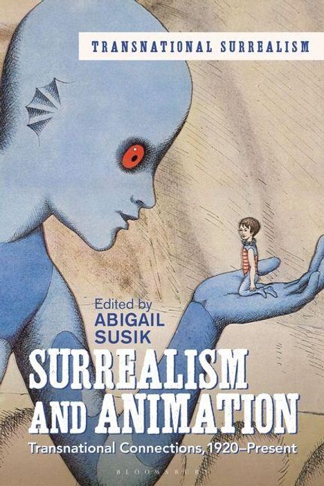 "Transnational Surrealism", "Edited by Abigail Susik", "Surrealism and Animation", "Transnational Connections, 1920–Present". Eine surreale Illustration zeigt eine blaue Figur mit einem kleinen Menschen auf der Hand.