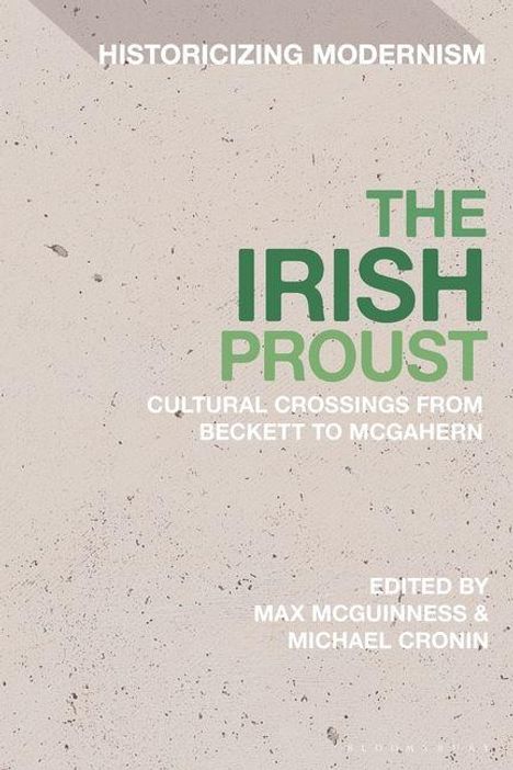 "Oberer Text: 'HISTORICIZING MODERNISM'. Mittig: 'THE IRISH PROUST'. Darunter: 'CULTURAL CROSSINGS FROM BECKETT TO MCGAHERN'."