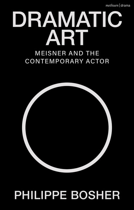 „DRAMATIC ART – MEISNER AND THE CONTEMPORARY ACTOR“ von Philippe Bosher. Schwarze Fläche mit weißem Kreis.