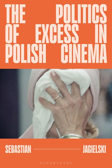 Sebastian Jagielski: The Politics of Excess in Polish Cinema, Buch