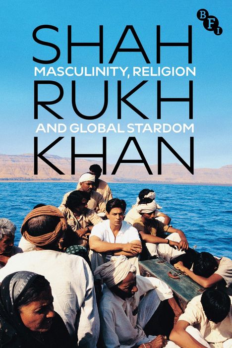 Text: "Shah Rukh Khan: Masculinity, Religion and Global Stardom". Menschen auf einem Boot, darunter ein Mann in weißer Kleidung.