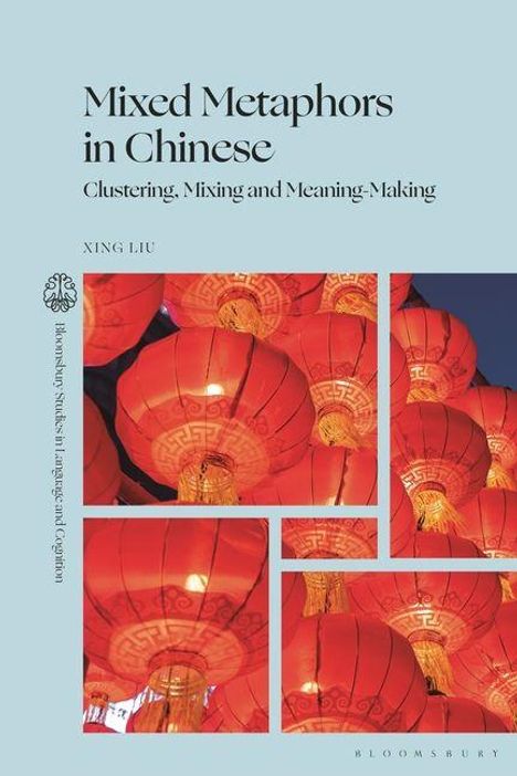 Titel: "Mixed Metaphors in Chinese". Untertitel: "Clustering, Mixing and Meaning-Making". Autor: Xing Liu. Rote Laternen.