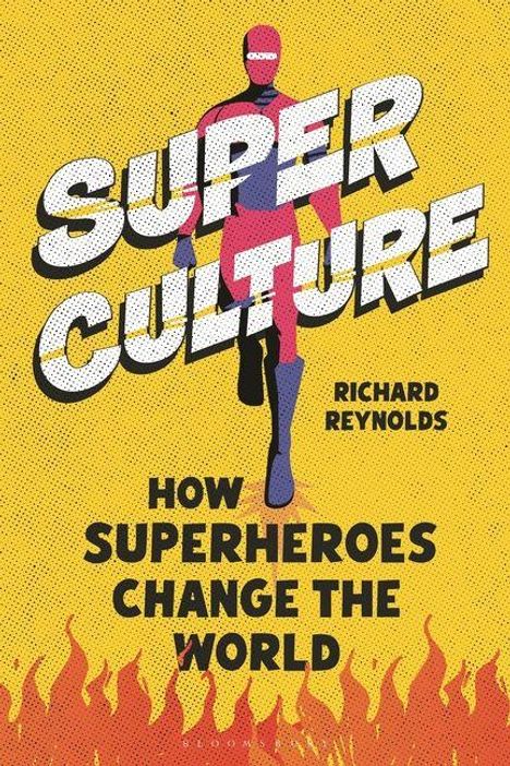 "SUPER CULTURE" in großer Schrift, darunter "How Superheroes Change the World" von Richard Reynolds, mit brennendem Hintergrund.