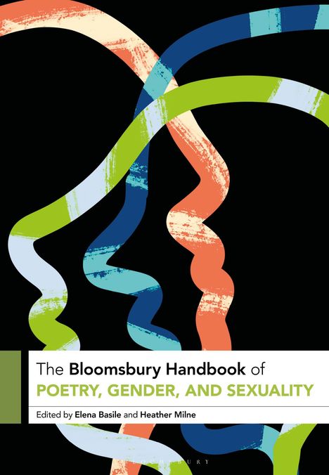 "The Bloomsbury Handbook of Poetry, Gender, and Sexuality. Edited by Elena Basile and Heather Milne." Bunte, geschwungene Linien.