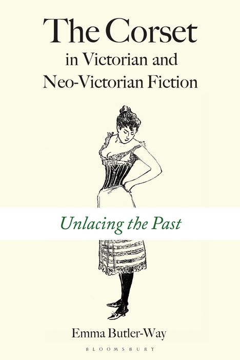 „The Corset in Victorian and Neo-Victorian Fiction. Unlacing the Past“. Illustration einer Frau im Korsett.