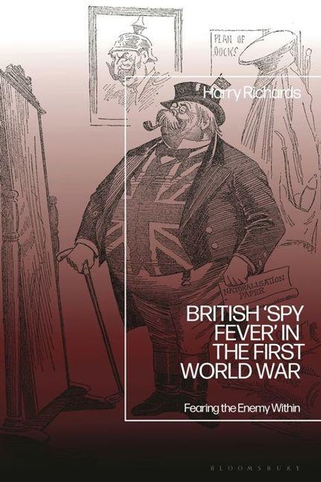 "British 'Spy Fever' in the First World War: Fearing the Enemy Within." Illustration: Fülliger Mann mit Union Jack Weste.
