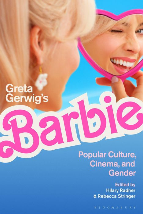 "Greta Gerwig's Barbie. Popular Culture, Cinema, and Gender. Edited by Hilary Radner & Rebecca Stringer." Eine Frau zwinkert in einem herzförmigen Spiegel.