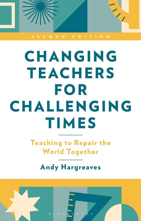 "Second Edition: Changing Teachers for Challenging Times. Teaching to Repair the World Together. Andy Hargreaves." Bunte, abstrakte Muster.