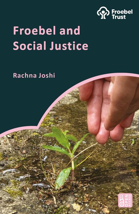 "Froebel and Social Justice" von Rachna Joshi. Oben rechts: Froebel Trust Logo. Unten eine Hand, die eine Pflanze gießt.
