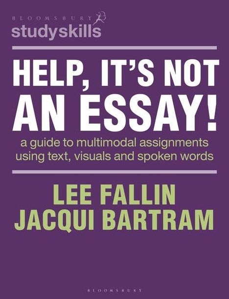 Buchtitel: "HELP, IT'S NOT AN ESSAY!" – Anleitung zu multimodalen Aufgaben. Autoren: Lee Fallin, Jacqui Bartram.