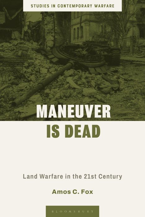 „STUDIES IN CONTEMPORARY WARFARE. MANEUVER IS DEAD. Land Warfare in the 21st Century. Amos C. Fox.” zerstörte Stadt, Panzer.