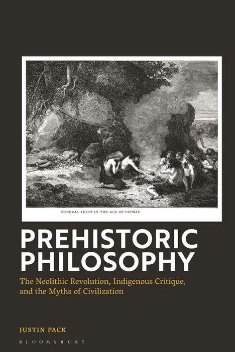 Titel: "PREHISTORIC PHILOSOPHY". Untertitel: "The Neolithic Revolution, Indigenous Critique, and the Myths of Civilization".