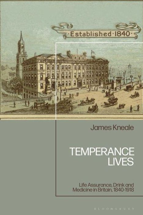 "Established 1840", "James Kneale", "TEMPERANCE LIVES", "Life Assurance, Drink and Medicine in Britain, 1840-1918". Zeichnung eines Gebäudes.