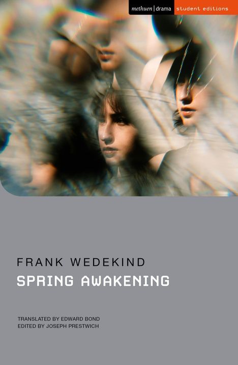 Oben "methuen drama student editions", darunter Porträts junger Menschen in verschwommener Optik, darunter der graue Bereich mit Text: Frank Wedekind, Spring Awakening, übersetzt von Edward Bond, bearbeitet von Joseph Prestwich.