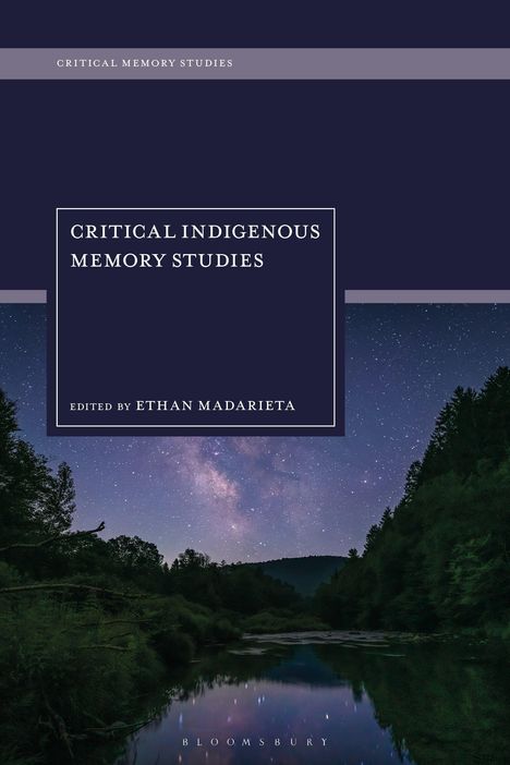 Oben "CRITICAL MEMORY STUDIES" in einem lila Balken. Titel "CRITICAL INDIGENOUS MEMORY STUDIES" von Ethan Madarieta. Darunter Nachthimmel mit Bäumen.