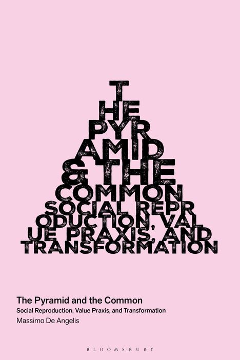 "The Pyramid and the Common: Social Reproduction, Value Praxis, and Transformation" von Massimo De Angelis.