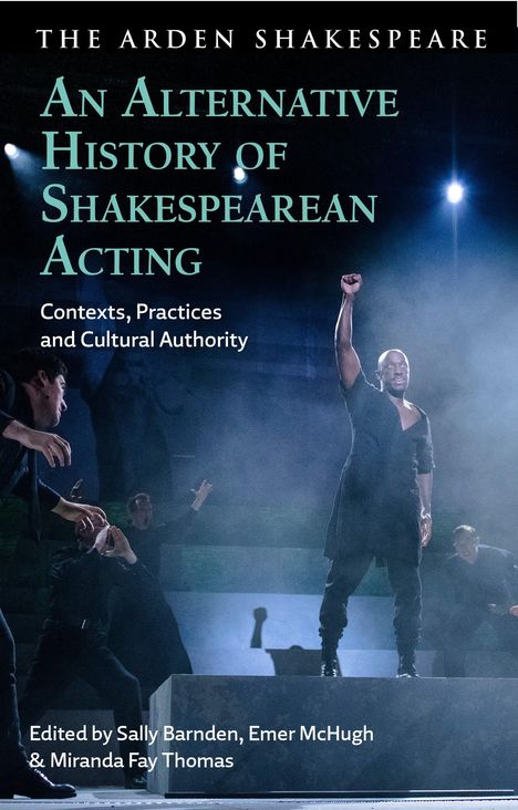 Buchtitel: "An Alternative History of Shakespearean Acting". Szene: Schauspieler auf Bühne mit erhobenem Arm.