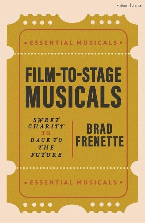 "Film-to-Stage Musicals" von Brad Frenette; Themen von "Sweet Charity" bis "Back to the Future". Gelbe Ticket-Illustration.