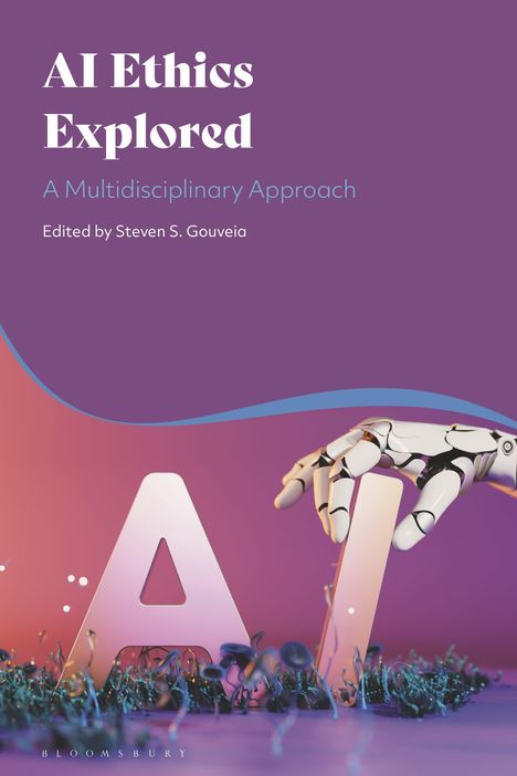 „AI Ethics Explored: A Multidisciplinary Approach“, bearbeitet von Steven S. Gouveia. Ein Roboterarm berührt den Buchstaben "A".