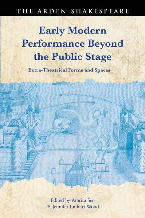 "Early Modern Performance Beyond the Public Stage: Extra-Theatrical Forms and Spaces" von Amrita Sen und Jennifer Linhart Wood. Illustration: Stadtansicht in Blau.