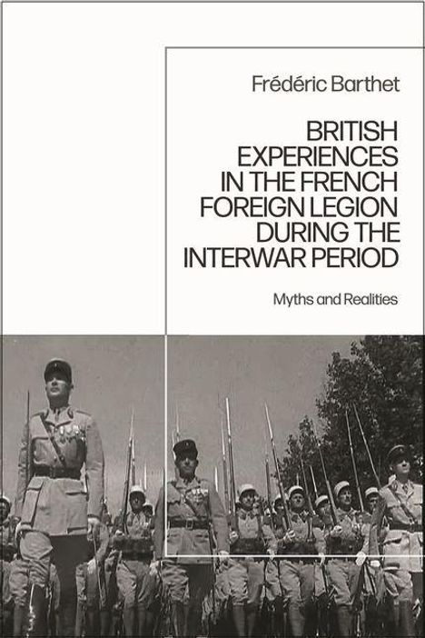 "BRITISH EXPERIENCES IN THE FRENCH FOREIGN LEGION DURING THE INTERWAR PERIOD. Myths and Realities. Soldatenmarsche mit Gewehren."