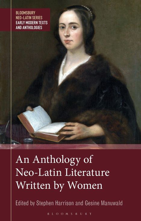 Oben links: BLOOMSBURY NEO-LATIN SERIES EARLY MODERN TEXTS AND ANTHOLOGIES. Unten: An Anthology of Neo-Latin Literature Written by Women. Edited by Stephen Harrison and Gesine Manuwald. Ein Porträt einer Frau mit Buch.