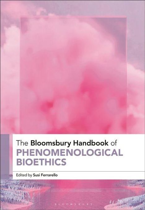 „The Bloomsbury Handbook of Phenomenological Bioethics“, bearbeitet von Susi Ferrarello. Rosa und weiße Wolken im Hintergrund.