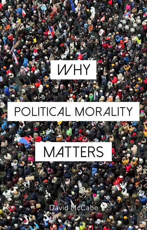 "Why Political Morality Matters" von David McCabe. Obenansicht einer dichten Menschenmenge.