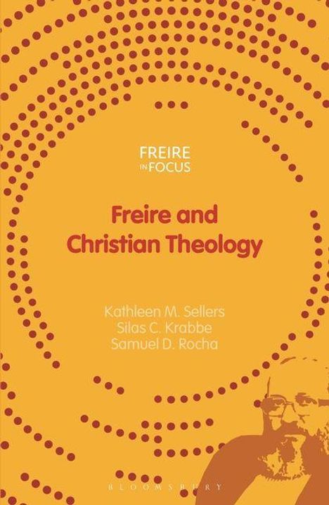 „Freire in Focus: Freire and Christian Theology“ von Kathleen M. Sellers, Silas C. Krabbe, Samuel D. Rocha. Orange-gepunktetes Design.