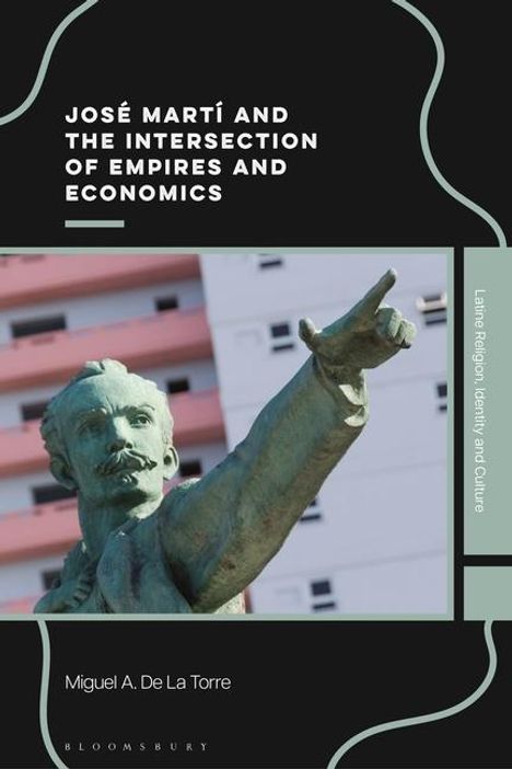 Miguel A de La Torre: José Martí and the Intersection of Empires and Economics, Buch