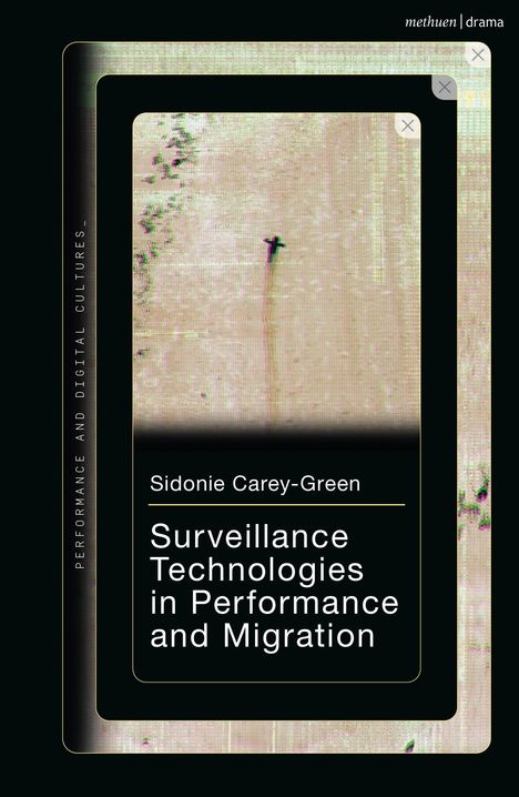 "Surveillance Technologies in Performance and Migration" von Sidonie Carey-Green. Abstraktes, digitales Coverdesign.