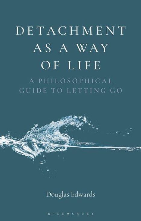 "DETACHMENT AS A WAY OF LIFE: A Philosophical Guide to Letting Go. Douglas Edwards." Illustration mit Wasserwelle.