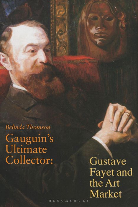 Text: "Belinda Thomson, Gauguin’s Ultimate Collector: Gustave Fayet and the Art Market." 
Ein Mann mit Bart in nachdenklicher Pose vor einer Skulptur.