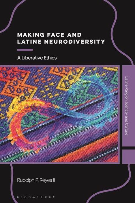 Text: "MAKING FACE AND LATINE NEURODIVERSITY", "A Liberative Ethics", "Latine Religion, Identity and Culture", "Rudolph P. Reyes II". Buntes, geometrisches Muster mit Unendlichkeitszeichen.