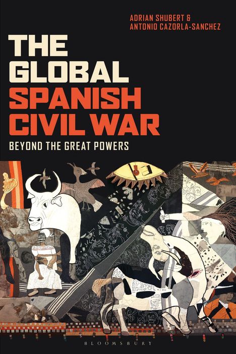 "The Global Spanish Civil War: Beyond the Great Powers" von Adrian Shubert und Antonio Cazorla-Sanchez. Kunstwerk ähnlich einem Gemälde.