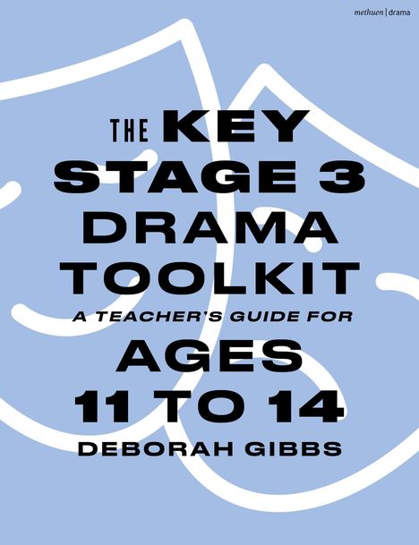 Text: "The Key Stage 3 Drama Toolkit: A Teacher’s Guide for Ages 11 to 14, Deborah Gibbs." Blau-weiße Masken-Illustration.