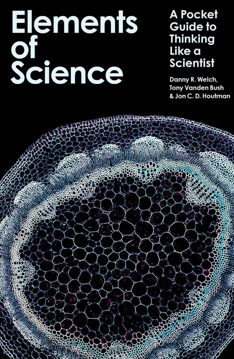 Text: "Elements of Science", "A Pocket Guide to Thinking Like a Scientist" von "Danny R. Welch, Tony Vanden Bush & Jon C. D. Houtman". Illustration zeigt ein mikroskopisches Zellbild.