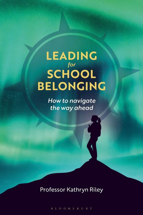 Text: "LEADING for SCHOOL BELONGING: How to navigate the way ahead" von Professor Kathryn Riley. Silhouette vor Nordlichtern.